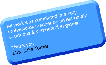 All work was completed in a very professional manner by an extremely courteous & competent engineer.  Thank you Mrs. Julie Turner